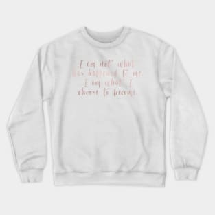 I am what I choose to become Crewneck Sweatshirt